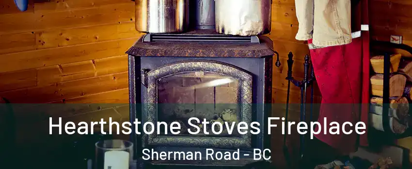  Hearthstone Stoves Fireplace Sherman Road - BC