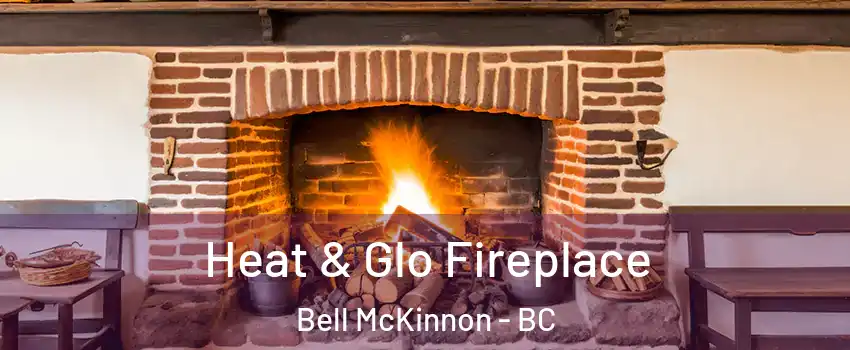  Heat & Glo Fireplace Bell McKinnon - BC