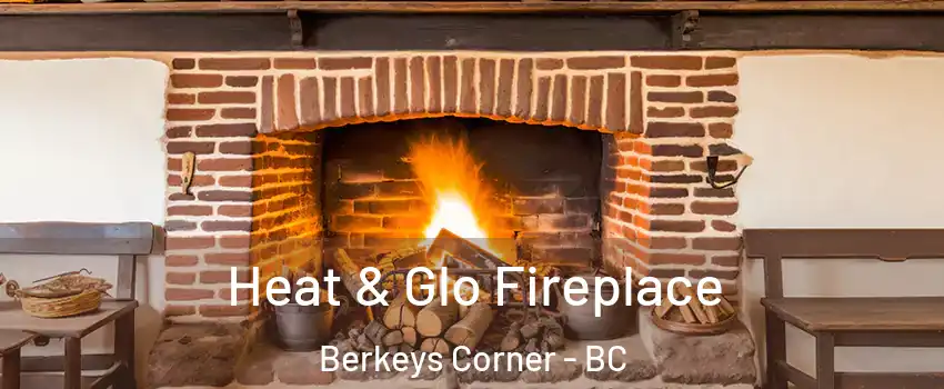  Heat & Glo Fireplace Berkeys Corner - BC
