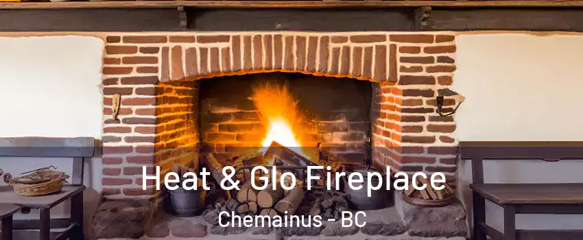  Heat & Glo Fireplace Chemainus - BC