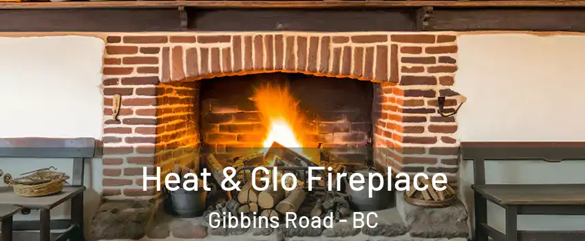  Heat & Glo Fireplace Gibbins Road - BC