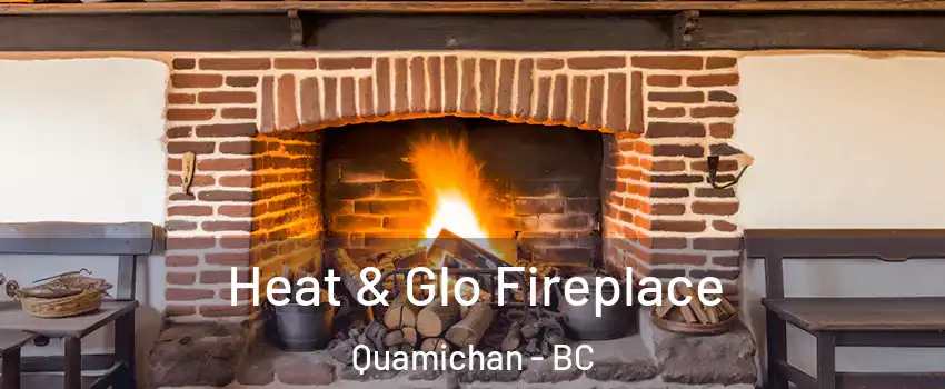  Heat & Glo Fireplace Quamichan - BC