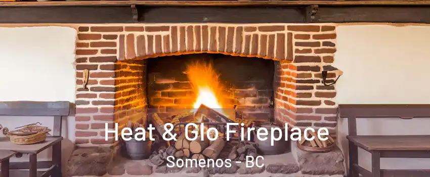  Heat & Glo Fireplace Somenos - BC