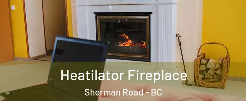  Heatilator Fireplace Sherman Road - BC