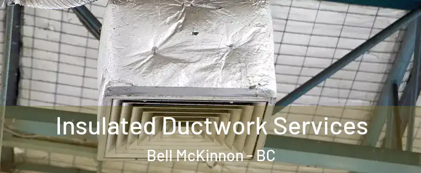  Insulated Ductwork Services Bell McKinnon - BC