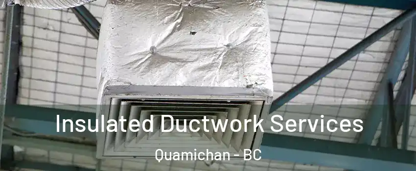  Insulated Ductwork Services Quamichan - BC