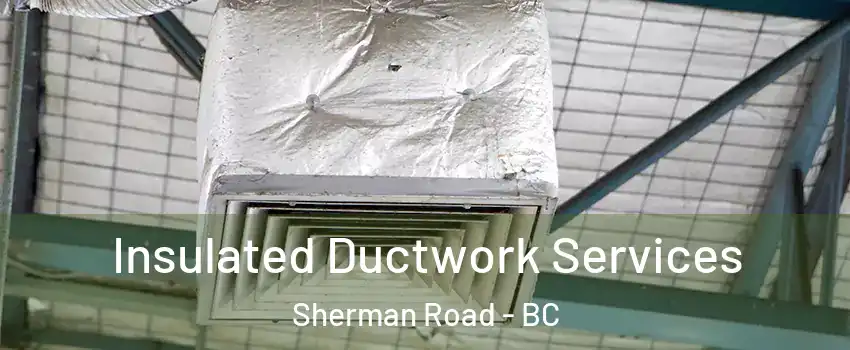  Insulated Ductwork Services Sherman Road - BC