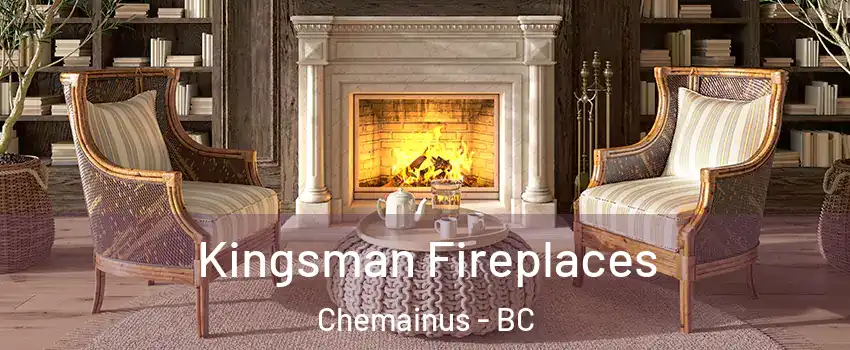  Kingsman Fireplaces Chemainus - BC