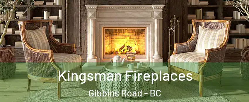  Kingsman Fireplaces Gibbins Road - BC