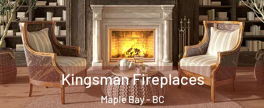  Kingsman Fireplaces Maple Bay - BC