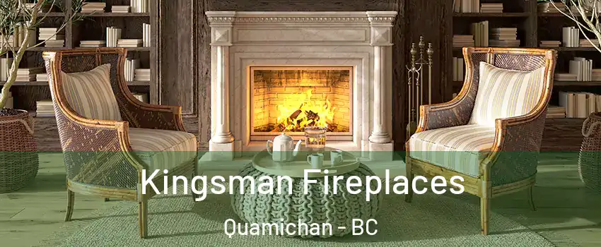  Kingsman Fireplaces Quamichan - BC
