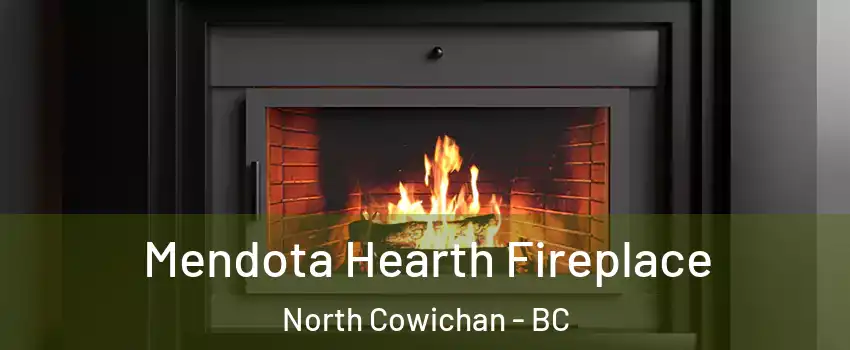  Mendota Hearth Fireplace North Cowichan - BC