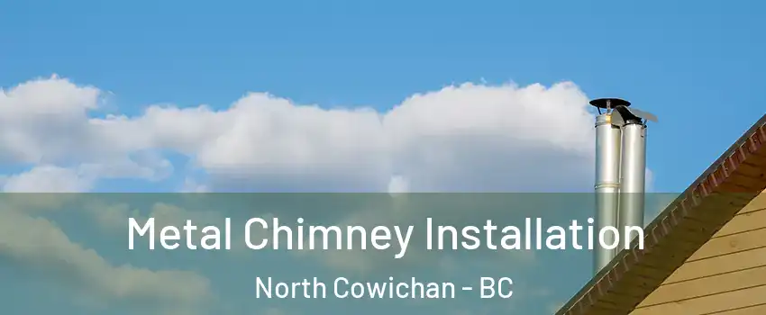  Metal Chimney Installation North Cowichan - BC