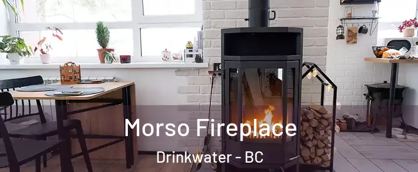  Morso Fireplace Drinkwater - BC