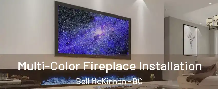  Multi-Color Fireplace Installation Bell McKinnon - BC
