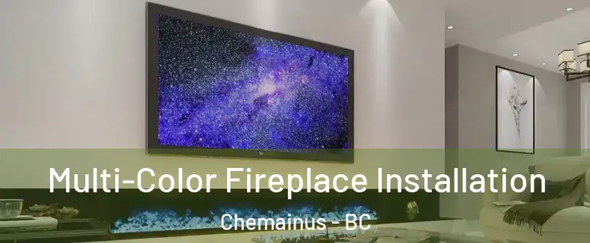  Multi-Color Fireplace Installation Chemainus - BC