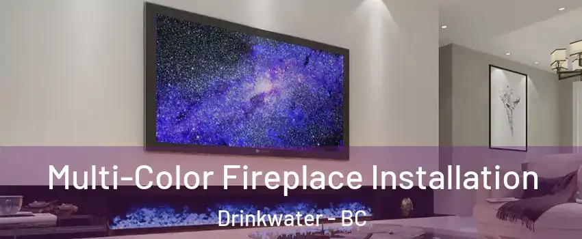  Multi-Color Fireplace Installation Drinkwater - BC