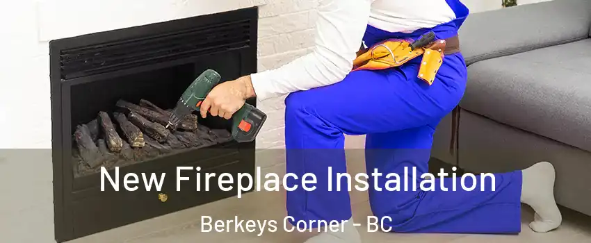  New Fireplace Installation Berkeys Corner - BC