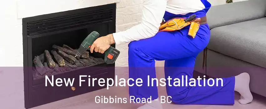  New Fireplace Installation Gibbins Road - BC