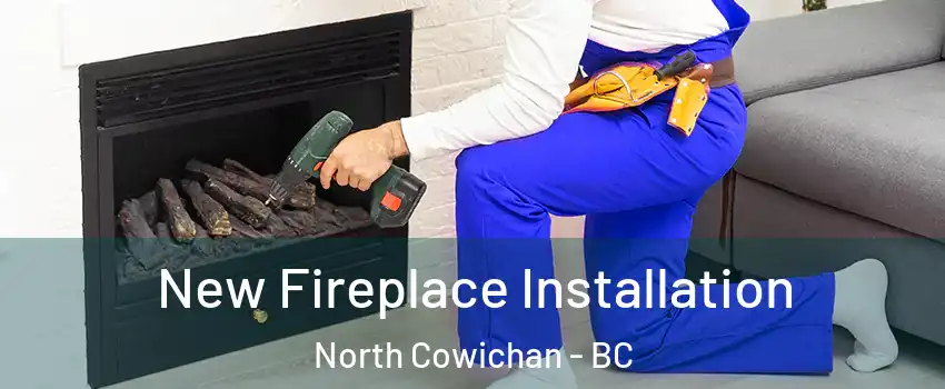  New Fireplace Installation North Cowichan - BC