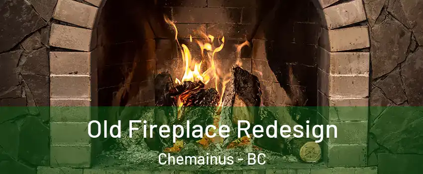  Old Fireplace Redesign Chemainus - BC