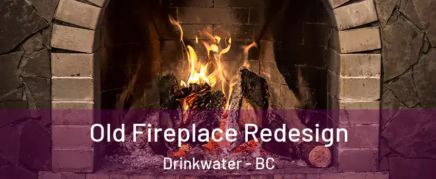  Old Fireplace Redesign Drinkwater - BC