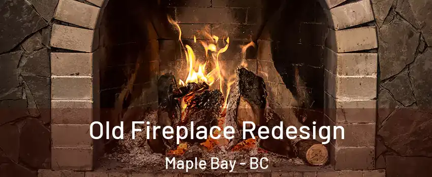  Old Fireplace Redesign Maple Bay - BC