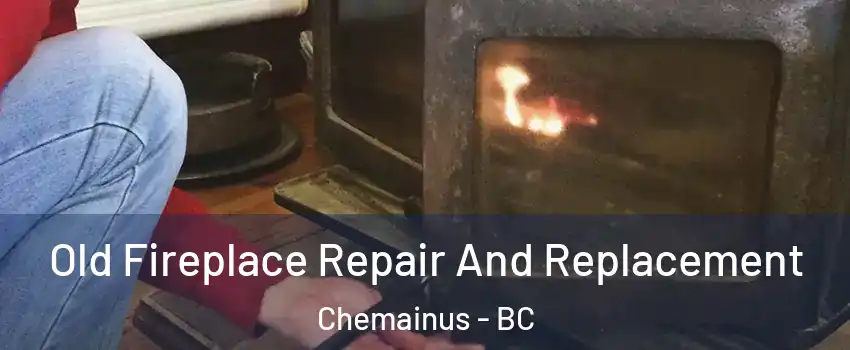  Old Fireplace Repair And Replacement Chemainus - BC
