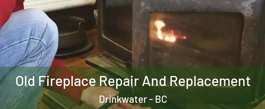  Old Fireplace Repair And Replacement Drinkwater - BC