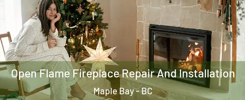  Open Flame Fireplace Repair And Installation Maple Bay - BC
