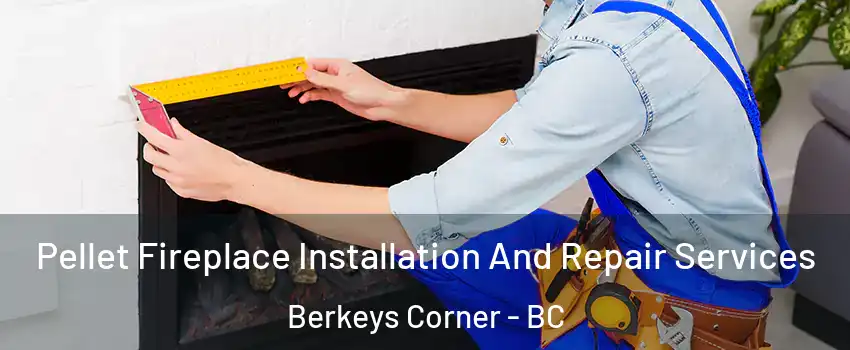  Pellet Fireplace Installation And Repair Services Berkeys Corner - BC