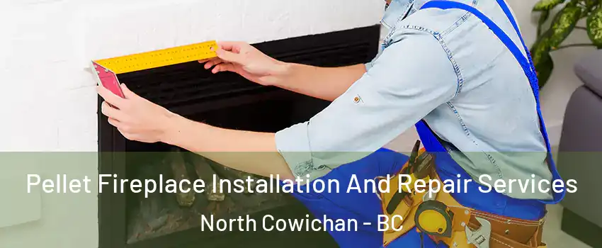  Pellet Fireplace Installation And Repair Services North Cowichan - BC