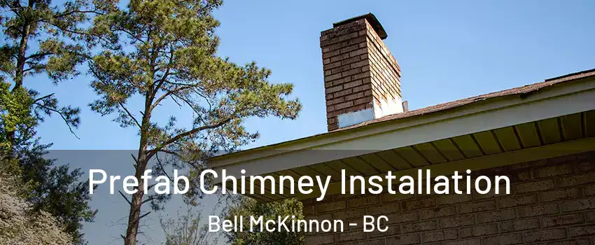  Prefab Chimney Installation Bell McKinnon - BC