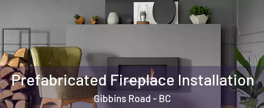  Prefabricated Fireplace Installation Gibbins Road - BC