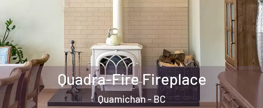  Quadra-Fire Fireplace Quamichan - BC