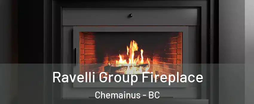  Ravelli Group Fireplace Chemainus - BC