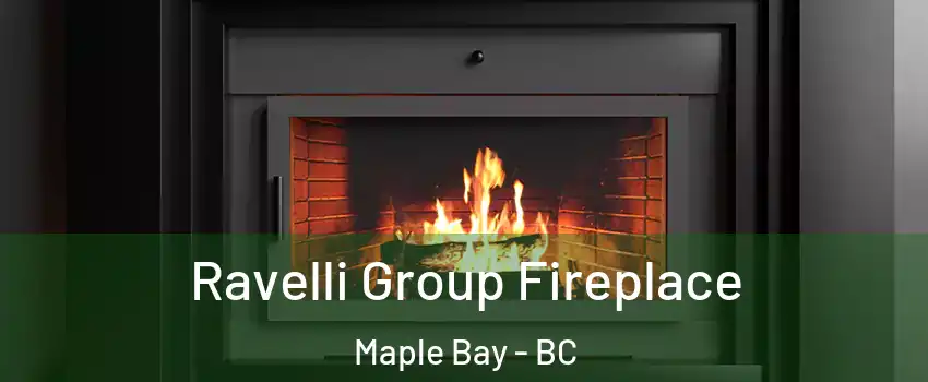  Ravelli Group Fireplace Maple Bay - BC