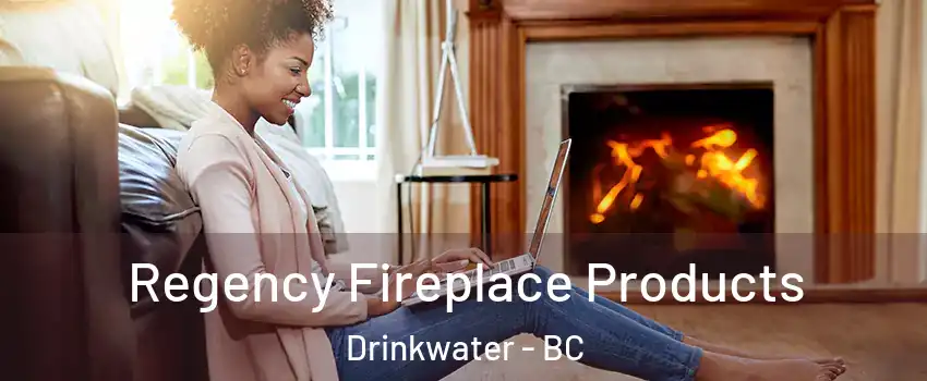  Regency Fireplace Products Drinkwater - BC