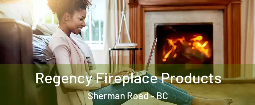  Regency Fireplace Products Sherman Road - BC