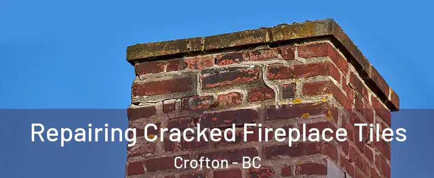  Repairing Cracked Fireplace Tiles Crofton - BC