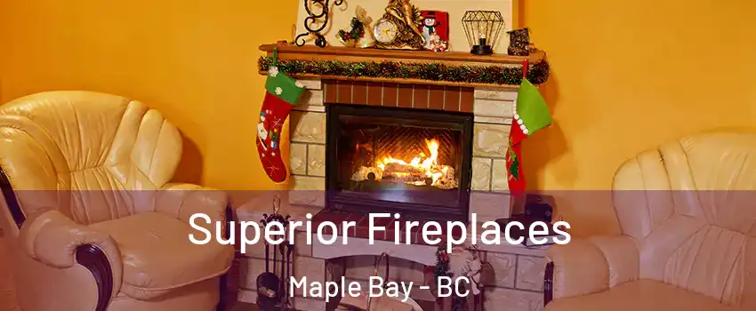  Superior Fireplaces Maple Bay - BC