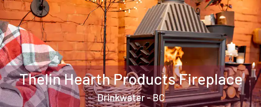  Thelin Hearth Products Fireplace Drinkwater - BC