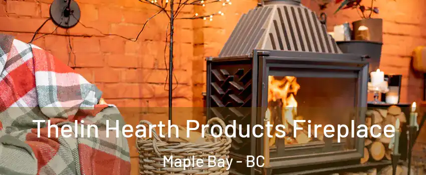  Thelin Hearth Products Fireplace Maple Bay - BC