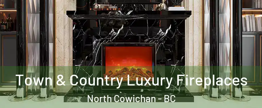  Town & Country Luxury Fireplaces North Cowichan - BC