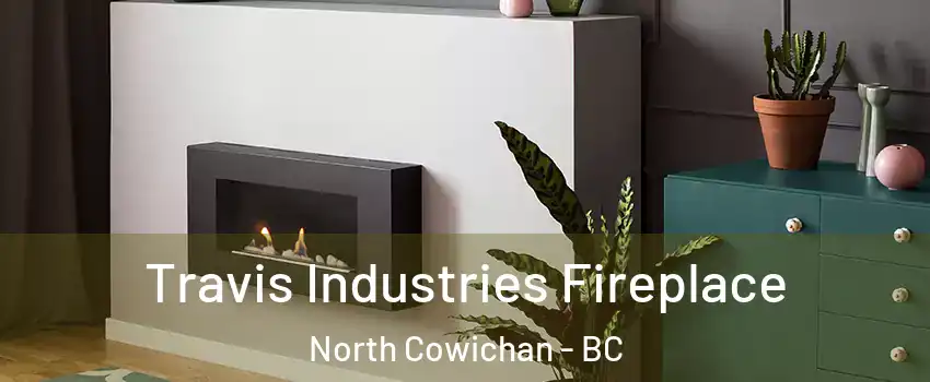  Travis Industries Fireplace North Cowichan - BC