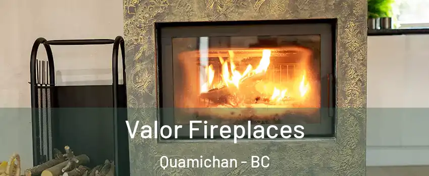  Valor Fireplaces Quamichan - BC