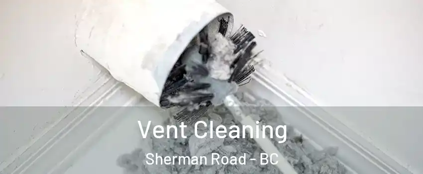  Vent Cleaning Sherman Road - BC