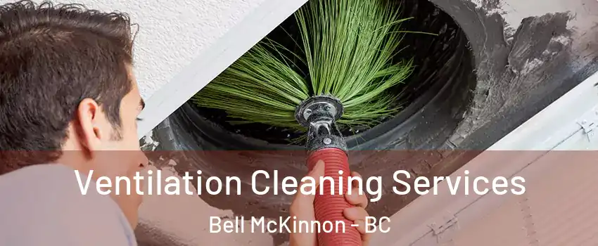  Ventilation Cleaning Services Bell McKinnon - BC