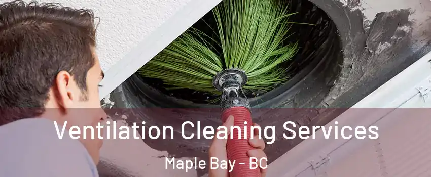  Ventilation Cleaning Services Maple Bay - BC