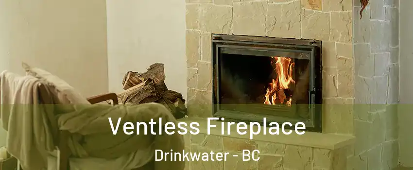  Ventless Fireplace Drinkwater - BC